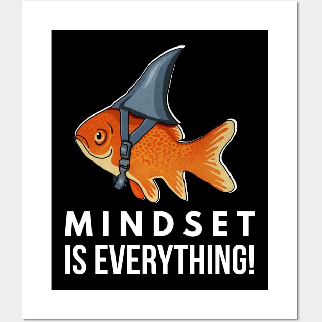 Mindset is Everything Goldfish Shark Funny Motivational Big Fish Motivational Wall Art by dukito